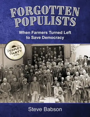 Elfelejtett populisták: Amikor a farmerek balra fordultak, hogy megmentsék a demokráciát - Forgotten Populists: When Farmers Turned Left to Save Democracy