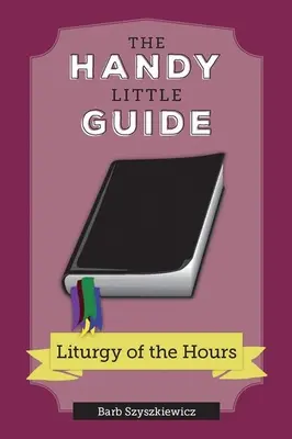 A kis kézikönyv az Óra liturgiájához - The Handy Little Guide to the Liturgy of the Hours