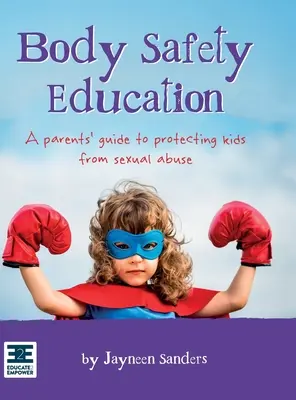 Testbiztonsági oktatás: A szülők útmutatója a gyermekek szexuális zaklatástól való védelméhez - Body Safety Education: A parents' guide to protecting kids from sexual abuse