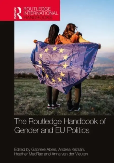 The Routledge Handbook of Gender and Eu Politics (A nemek közötti egyenlőség és az EU politikája) - The Routledge Handbook of Gender and Eu Politics