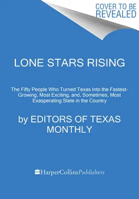 Lone Stars Rising: Az ötven ember, akik Texasból a leggyorsabban növekvő, legizgalmasabb és néha a legelkeserítőbb államot csinálták. - Lone Stars Rising: The Fifty People Who Turned Texas Into the Fastest-Growing, Most Exciting, And, Sometimes, Most Exasperating State in