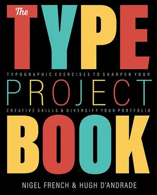 The Type Project Book: Typographic Projects to Sharpen Your Creative Skills & Diversify Your Portfolio (Tipográfiai projektek a kreatív készségek csiszolásához és a portfólió diverzifikálásához) - The Type Project Book: Typographic Projects to Sharpen Your Creative Skills & Diversify Your Portfolio