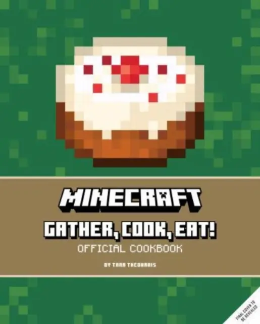 Minecraft: Gyűjts, főzz, egyél! Egy hivatalos szakácskönyv - Minecraft: Gather, Cook, Eat! An Official Cookbook