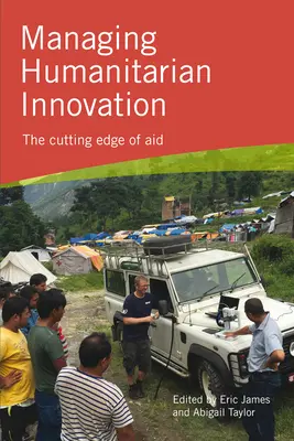 A humanitárius innováció irányítása: A segélyezés élvonala - Managing Humanitarian Innovation: The cutting edge of aid