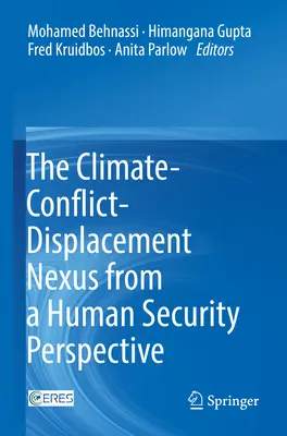 Az éghajlat és a konfliktusok, valamint a lakóhelyváltoztatás kapcsolata az emberi biztonság szempontjából - The Climate-Conflict-Displacement Nexus from a Human Security Perspective