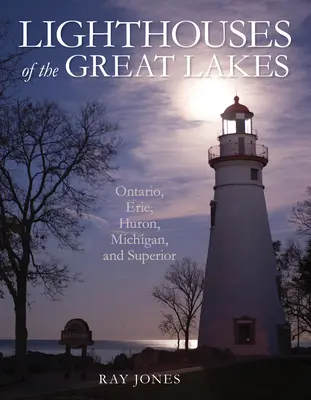 A Nagy-tavak világítótornyai: Ontario, Erie, Huron, Michigan és Superior - Lighthouses of the Great Lakes: Ontario, Erie, Huron, Michigan, and Superior