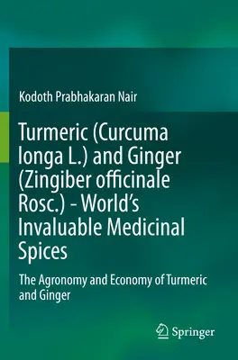 Kurkuma (Curcuma Longa L.) és gyömbér (Zingiber Officinale Rosc.) - a világ felbecsülhetetlen értékű gyógyfűszerei: A kurkuma és a gin agronómiája és gazdasága - Turmeric (Curcuma Longa L.) and Ginger (Zingiber Officinale Rosc.) - World's Invaluable Medicinal Spices: The Agronomy and Economy of Turmeric and Gin