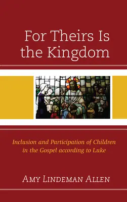 Mert övék a királyság: A gyermekek bevonása és részvétele a Lukács evangéliumában - For Theirs Is the Kingdom: Inclusion and Participation of Children in the Gospel according to Luke