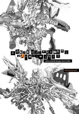 Anarchitekturális kísérletek: Amikor a meg nem épített tervek filmre kerülnek - Anarchitectural Experiments: When Unbuilt Designs Turn to Film