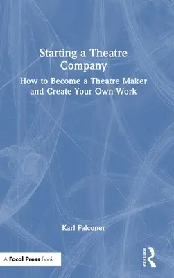 Színházi társulat indítása: Hogyan váljunk színházcsinálóvá és hozzuk létre saját művünket? - Starting a Theatre Company: How to Become a Theatre Maker and Create Your Own Work