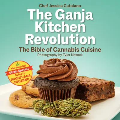 A Ganja Kitchen Revolution: A kannabiszkonyha bibliája - The Ganja Kitchen Revolution: The Bible of Cannabis Cuisine