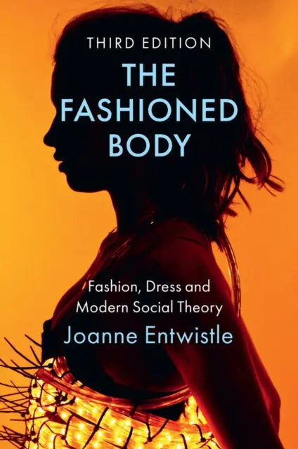 A divatos test: Divat, ruha és modern társadalomelmélet - The Fashioned Body: Fashion, Dress and Modern Social Theory