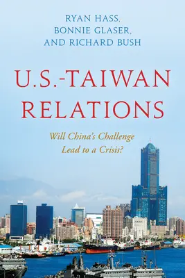 Az USA és Tajvan kapcsolatai: Kína kihívása válsághoz vezet? - U.S.-Taiwan Relations: Will China's Challenge Lead to a Crisis?