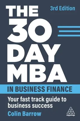 A 30 napos MBA az üzleti pénzügyekről: Gyors útmutató az üzleti sikerhez - The 30 Day MBA in Business Finance: Your Fast Track Guide to Business Success