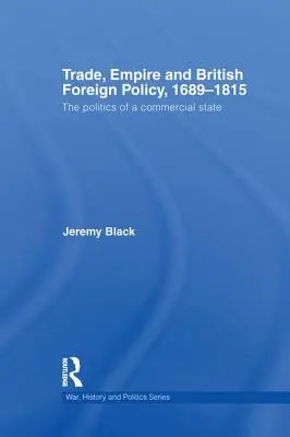 Kereskedelem, birodalom és brit külpolitika, 1689-1815: A kereskedelmi állam politikája - Trade, Empire and British Foreign Policy, 1689-1815: Politics of a Commercial State