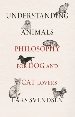 Az állatok megértése: Filozófia kutya- és macskabarátoknak - Understanding Animals: Philosophy for Dog and Cat Lovers