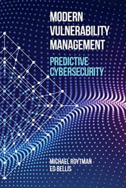 Modern sebezhetőség-kezelés: Veszélyeztetettség: Előrejelző kiberbiztonság - Modern Vulnerability Management: Predictive Cybersecurity