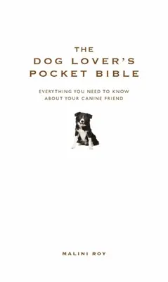 A kutyabarát zsebbiblia: Minden, amit kutyabarátjáról tudnia kell - The Dog Lover's Pocket Bible: Everything You Need to Know about Your Canine Friend