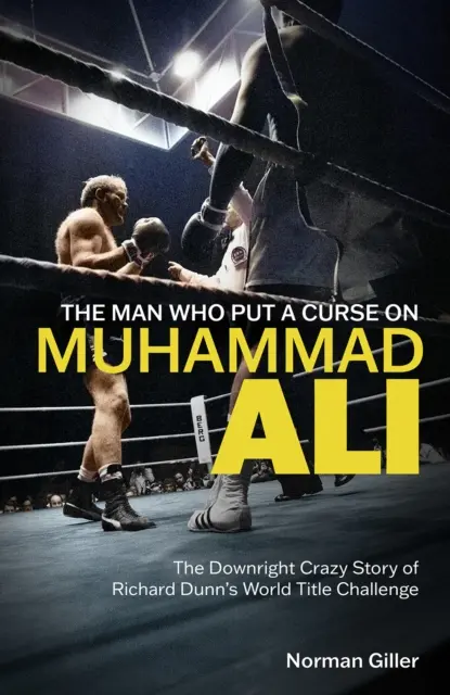 Az ember, aki megátkozta Muhammad Alit - Richard Dunn világbajnoki címének egyenesen őrült története - Man Who Put a Curse on Muhammad Ali - The Downright Crazy Story of Richard Dunn's World Title Challenge