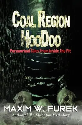 Coal Region Hoodoo: Paranormális történetek a gödör belsejéből - Coal Region Hoodoo: Paranormal Tales from Inside the Pit