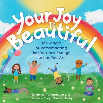 A te örömöd gyönyörű: A varázslatos emlékezés arra, hogy elég vagy, úgy, ahogy vagy - Your Joy Is Beautiful: The Magic of Remembering That You Are Enough, Just as You Are