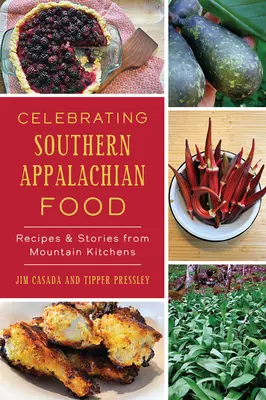 A déli appalache-i ételek ünneplése: Receptek és történetek a hegyi konyhákból - Celebrating Southern Appalachian Food: Recipes & Stories from Mountain Kitchens