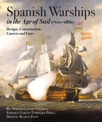 Spanyol hadihajók a vitorlázás korában, 1700-1860: Tervezés, építés, karrier és sorsok - Spanish Warships in the Age of Sail, 1700-1860: Design, Construction, Careers and Fates