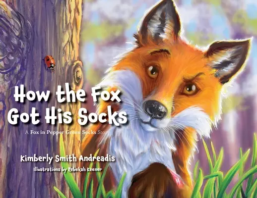 Hogyan jutott a róka a zoknijához: Egy róka borsos zöld zokniban történet - How the Fox Got His Socks: A Fox in Pepper Green Socks Story