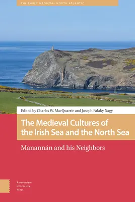 Az Ír-tenger és az Északi-tenger középkori kultúrái: Manannn és szomszédai - The Medieval Cultures of the Irish Sea and the North Sea: Manannn and His Neighbors