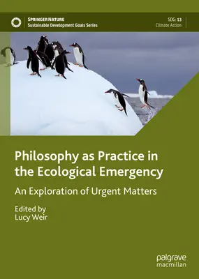 A filozófia mint gyakorlat az ökológiai vészhelyzetben: A sürgős ügyek feltárása - Philosophy as Practice in the Ecological Emergency: An Exploration of Urgent Matters