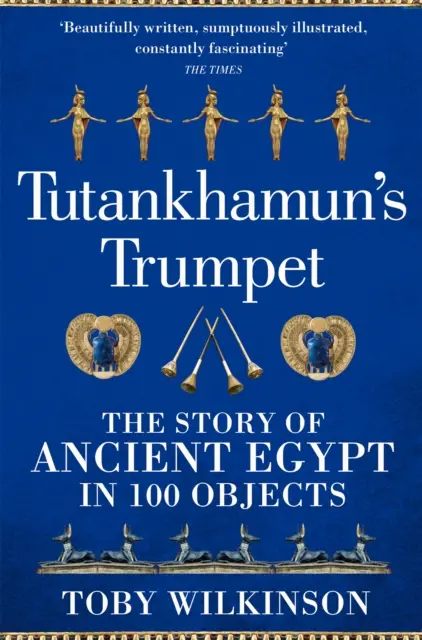 Tutanhamon trombitája - Az ókori Egyiptom története 100 tárgyban - Tutankhamun's Trumpet - The Story of Ancient Egypt in 100 Objects