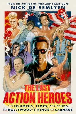 Az utolsó akcióhősök: Hollywood vérengző királyainak diadalai, bukásai és viszályai - The Last Action Heroes: The Triumphs, Flops, and Feuds of Hollywood's Kings of Carnage