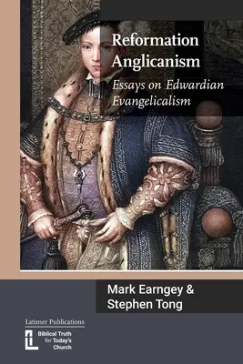 Reformációs anglikanizmus: Edwardian Evangelicalism - Reformation Anglicanism: Essays on Edwardian Evangelicalism