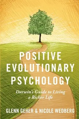 Pozitív evolúciós pszichológia: Darwin útmutatója a gazdagabb élethez - Positive Evolutionary Psychology: Darwin's Guide to Living a Richer Life