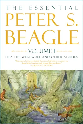 The Essential Peter S. Beagle, 1. kötet: Lila, a vérfarkas és más történetek - The Essential Peter S. Beagle, Volume 1: Lila the Werewolf and Other Stories