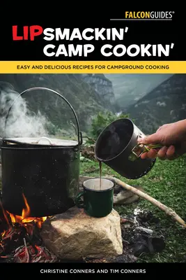 Lipsmackin' Camp Cookin': Könnyű és ízletes receptek a táborhelyi főzéshez - Lipsmackin' Camp Cookin': Easy and Delicious Recipes for Campground Cooking