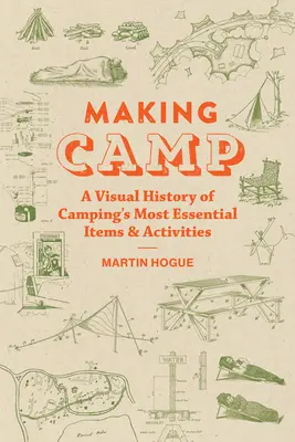 Making Camp: A kempingezés legfontosabb tárgyainak és tevékenységeinek vizuális története - Making Camp: A Visual History of Camping's Most Essential Items and Activities