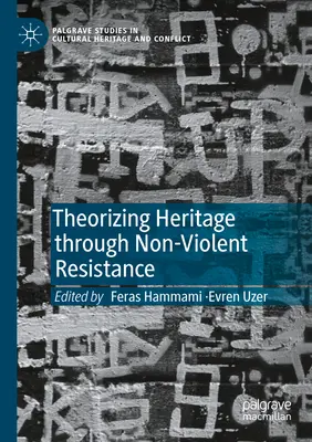 Az örökség elméletalkotása az erőszakmentes ellenálláson keresztül - Theorizing Heritage Through Non-Violent Resistance