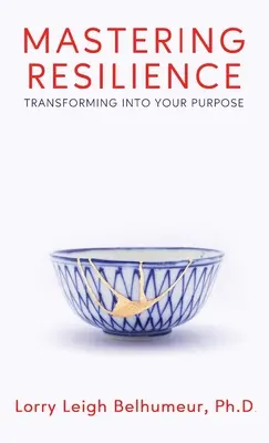 A rugalmasság elsajátítása: Átalakulás a céloddá - Mastering Resilience: Transforming into your purpose