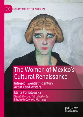 A mexikói kulturális reneszánsz asszonyai: A forradalom utáni rettenthetetlen művészek és írók - The Women of Mexico's Cultural Renaissance: Intrepid Post-Revolution Artists and Writers