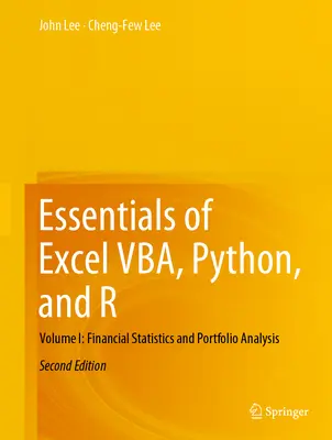 Az Excel Vba, Python és R alapjai: I. kötet: Pénzügyi statisztika és portfólióelemzés - Essentials of Excel Vba, Python, and R: Volume I: Financial Statistics and Portfolio Analysis