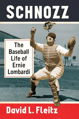 Schnozz: Ernie Lombardi baseball-élete - Schnozz: The Baseball Life of Ernie Lombardi