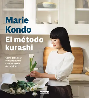 El Mtodo Kurashi. Cmo Organizar Tu Espacio Para Crear Tu Estilo de Vida Ideal / Marie Kondo Kurashi at Home - El Mtodo Kurashi. Cmo Organizar Tu Espacio Para Crear Tu Estilo de Vida Ideal / Marie Kondo's Kurashi at Home