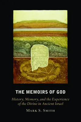 Isten emlékiratai: Történelem, emlékezet és az isteni tapasztalat az ókori Izraelben - The Memoirs of God: History, Memory, and the Experience of the Divine in Ancient Israel