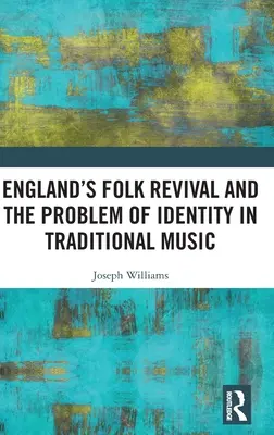 Anglia népzenei megújulása és az identitás problémája a hagyományos zenében - England's Folk Revival and the Problem of Identity in Traditional Music