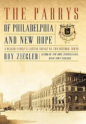 The Parrys of Philadelphia and New Hope: Egy kvéker család tartós hatása két történelmi városra - The Parrys of Philadelphia and New Hope: A Quaker Family's Lasting Impact on Two Historic Towns