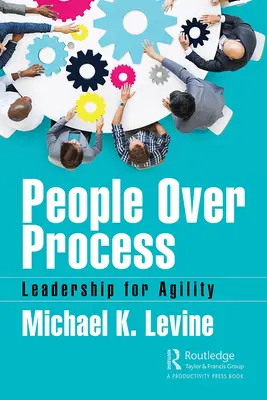 People Over Process: Vezetés az agilitásért - People Over Process: Leadership for Agility
