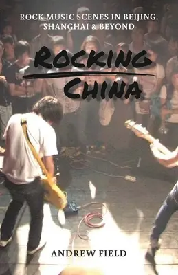 Rocking China: Zenei színterek Pekingben és azon túl - Rocking China: Music scenes in Beijing and beyond