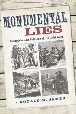 Monumentális hazugságok: A vadnyugat korai nevadai folklórja - Monumental Lies: Early Nevada Folklore of the Wild West