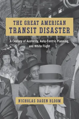 A nagy amerikai közlekedési katasztrófa: A megszorítások, az autóközpontú tervezés és a fehérek elmenekülésének évszázada - The Great American Transit Disaster: A Century of Austerity, Auto-Centric Planning, and White Flight